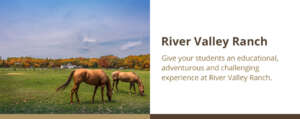 Give students an educational and adventurous experience at River Valley Ranch.